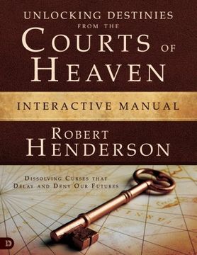 portada Unlocking Destinies From The Courts Of Heaven Interactive Manual: Dissolving Curses That Delay And Deny Our Futures 