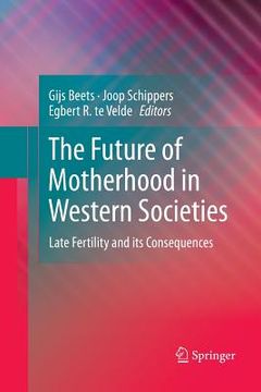 portada The Future of Motherhood in Western Societies: Late Fertility and Its Consequences (en Inglés)