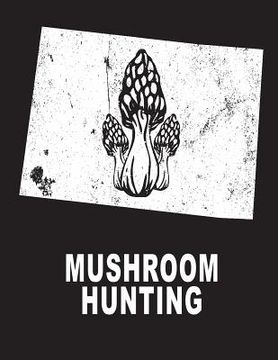 portada Mushroom Hunting: Colorado Mushroom Hunting Morel Mushroom Hunting (in English)