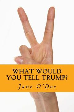 portada What Would You Tell Trump? (en Inglés)