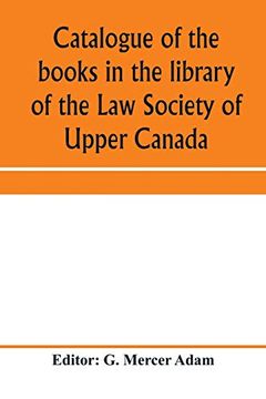 portada Catalogue of the Books in the Library of the law Society of Upper Canada: With an Index of Subjects 