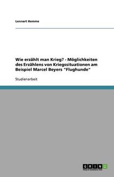 portada Wie erzählt man Krieg? - Möglichkeiten des Erzählens von Kriegssituationen am Beispiel Marcel Beyers "Flughunde" (German Edition)