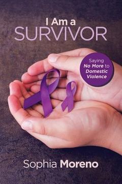 portada I Am a Survivor: Saying No More to Domestic Violence (en Inglés)