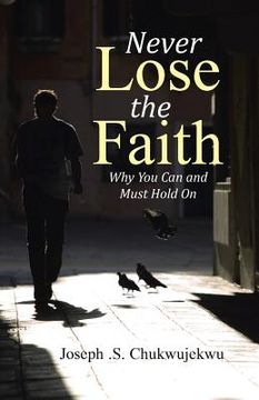 portada Never Lose the Faith: Why You Can and Must Hold On (in English)