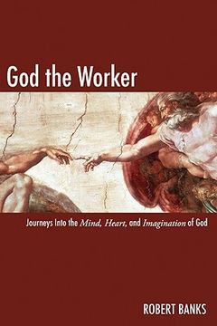 portada god the worker: journeys into the mind, heart and imagination of god (en Inglés)