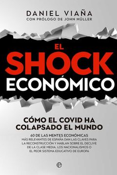 portada El Shock Económico: Cómo el Covid ha Colapsado el Mundo. 60 de las Mentes Económicas más Relevantes de España dan las Claves Para la Reconstrucción y. O el Peor Sistema Educativo de Europa (in Spanish)