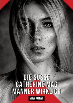 portada Die süße Catherine mag Männer wirklich: Geschichten mit explizitem Sex für Erwachsene (in German)