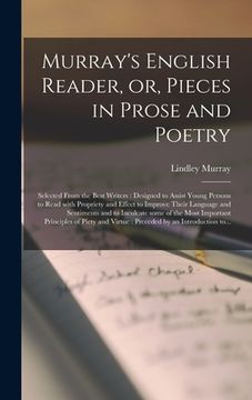 portada Murray's English Reader, or, Pieces in Prose and Poetry [microform]: Selected From the Best Writers: Designed to Assist Young Persons to Read With Pro (en Inglés)