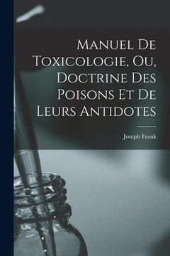 portada Manuel de toxicologie, ou, Doctrine des poisons et de leurs antidotes (en Francés)