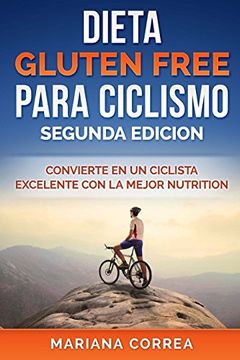 portada Dieta Gluten Free Para Ciclismo Segunda Edicion: Convierte en un Ciclista Excelente con la Mejor Nutricion (in Spanish)