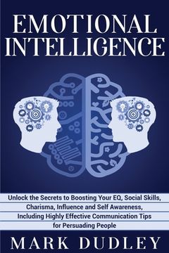 portada Emotional Intelligence: Unlock the Secrets to Boosting Your EQ, Social Skills, Charisma, Influence and Self Awareness, Including Highly Effect (en Inglés)