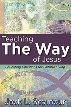 portada Teaching the way of Jesus: Educating Christians for Faithful Living (en Inglés)