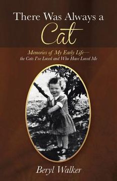 portada There Was Always a Cat: Memories of My Early Life-The Cats I've Loved and Who Have Loved Me (en Inglés)
