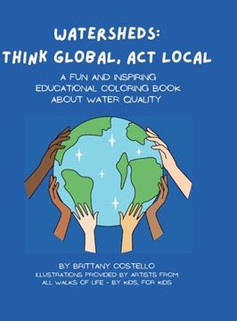 portada Watersheds: Think Global, Act Local: A fun and inspiring educational coloring book about water quality (en Inglés)