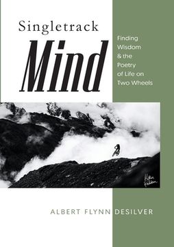 portada Singletrack Mind: Finding Wisdom & the Poetry of Life on Two Wheels (en Inglés)