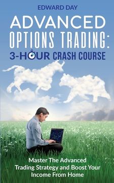 portada Advanced Options Trading: Master the Advanced Trading Strategy and Boost Your Income From Home (en Inglés)
