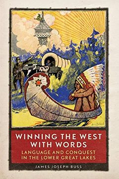 portada Winning the West With Words: Language and Conquest in the Lower Great Lakes (en Inglés)