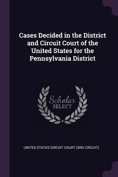 portada Cases Decided in the District and Circuit Court of the United States for the Pennsylvania District (en Inglés)