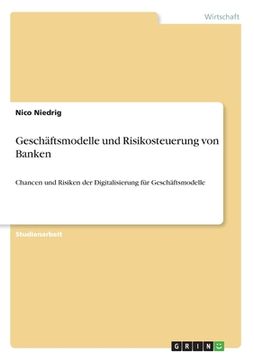 portada Geschäftsmodelle und Risikosteuerung von Banken: Chancen und Risiken der Digitalisierung für Geschäftsmodelle (in German)