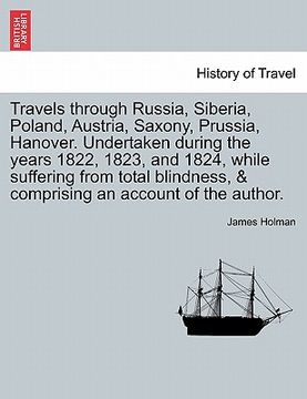 portada travels through russia, siberia, poland, austria, saxony, prussia, hanover. undertaken during the years 1822, 1823, and 1824, while suffering from tot