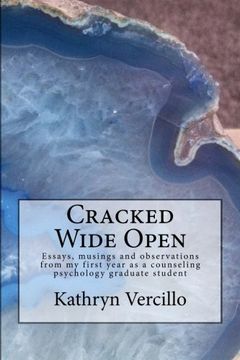 portada Cracked Wide Open: Essays, musings and observations from my first year as a counseling psychology grad student