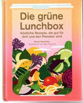 portada Die Grüne Lunchbox: Köstliche Rezepte, die gut für Dich und den Planeten Sind. (in German)