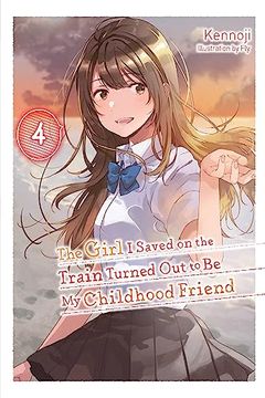 portada The Girl i Saved on the Train Turned out to be my Childhood Friend, Vol. 4 (Light Novel) (Volume 4) (The Girl i Saved on the Train Turned out to be my Childhood Friend (Light Novel), 4) (en Inglés)