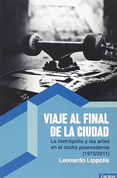 portada Viaje al final de la ciudad: La metrópolis y las artes en el otoño posmoderno (1972 (in Spanish)