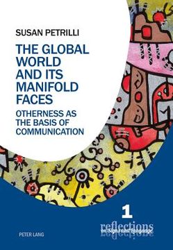 portada The Global World and its Manifold Faces: Otherness as the Basis of Communication