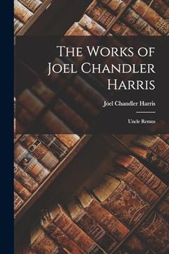portada The Works of Joel Chandler Harris: Uncle Remus (in English)