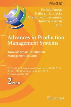 portada Advances in Production Management Systems. Towards Smart Production Management Systems: Ifip Wg 5.7 International Conference, Apms 2019, Austin, Tx, U (en Inglés)