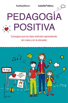 portada Pedagogía Positiva: Consigue que tus Hijos Disfruten Aprendiendo (en la Casa y en la Escuela) (el Niño y su Mundo) (in Spanish)