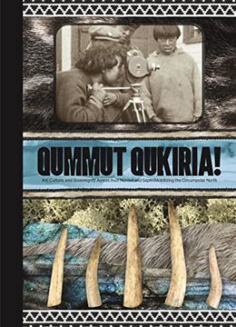 portada Qummut Qukiria!: Art, Culture, and Sovereignty Across Inuit Nunaat and Sápmi: Mobilizing the Circumpolar North (en Inglés)