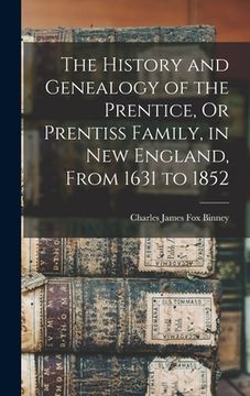 portada The History and Genealogy of the Prentice, Or Prentiss Family, in New England, From 1631 to 1852