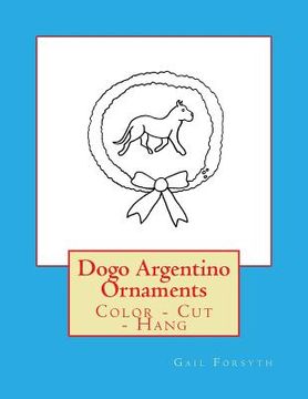 portada Dogo Argentino Ornaments: Color - Cut - Hang (in English)
