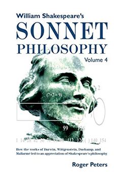 portada William Shakespeare's Sonnet Philosophy, Volume 4: How the Works of Darwin, Wittgenstein, Duchamp, and Mallarme led to an Appreciation of Shakespeare's Philosophy (in English)