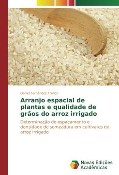 portada Arranjo espacial de plantas e qualidade de grãos do arroz irrigado: Determinação do espaçamento e densidade de semeadura em cultivares de arroz irrigado (Portuguese Edition)