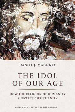 portada The Idol of our Age: How the Religion of Humanity Subverts Christianity (en Inglés)