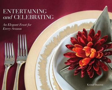 portada Entertaining and Celebrating: An Elegant Feast For Every Season (en Inglés)