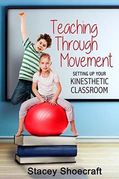 portada Teaching Through Movement: Setting Up Your Kinesthetic Classroom (en Inglés)