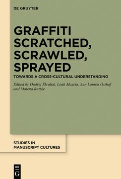 portada Graffiti Scratched, Scrawled, Sprayed: Towards a Cross-Cultural Understanding (Studies in Manuscript Cultures) [Hardcover ] 