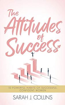 portada The Attitudes of Success: 10 Powerful Habits of Successful, Confident Women (en Inglés)