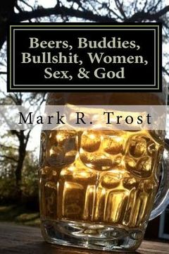 portada beers, buddies, bullshit, women, sex, & god (in English)