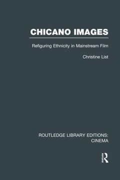portada Chicano Images: Refiguring Ethnicity in Mainstream Film (Routledge Library Editions: Cinema)