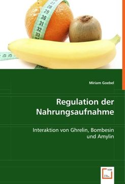 portada Regulation der Nahrungsaufnahme: Interaktion von Ghrelin, Bombesin und Amylin
