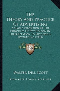 portada the theory and practice of advertising: a simple exposition of the principles of psychology in their relation to successful advertising (1903) (in English)