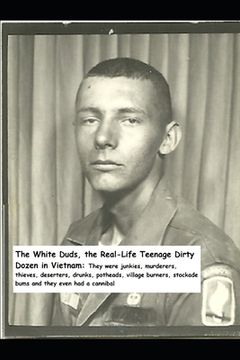 portada The White Duds the Real-life Dirty Dozen in Vietnam (in English)