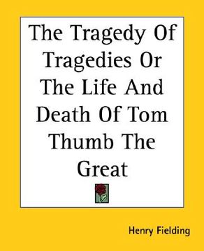 portada the tragedy of tragedies or the life and death of tom thumb the great (in English)