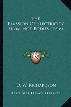 portada the emission of electricity from hot bodies (1916) (en Inglés)