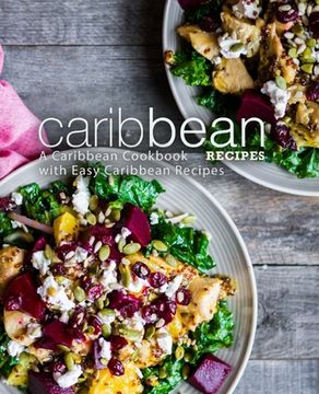 portada Caribbean Recipes: A Caribbean Cookbook with Easy Caribbean Recipes (en Inglés)
